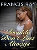 Trouble Don't Last Always