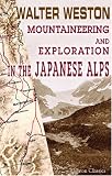 Mountaineering and Exploration in the Japanese Alps