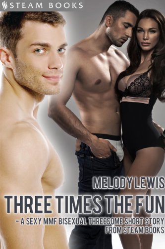 Three Times the Fun - A Sexy MMF Bisexual Threesome Short Story from Steam Books (MMF Series Book 2)