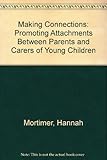 Making connections : promoting attachments between parents and carers and their young children