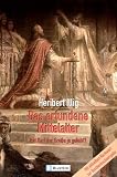 Das erfundene Mittelalter: Die gr��te Zeitf�lschung der Geschichte. Hat Karl der Gro�e je gelebt? - Heribert Illig