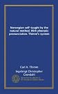 Norwegian self-taught by the natural method. With phonetic pronunciation. Thimm's system
