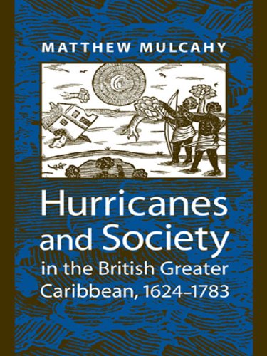 Hurricanes and Society in the British Greater Caribbean, 1624--1783 (Early America: History, Context, Culture)