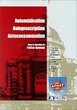 Autom�dication, autoprescription, autoconsommation