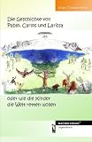 Die Geschichte von Pablo, Carlos und Larissa oder wie die Kinder die Welt retten wollen - Alain Charlemoine