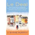 Le Deal: How a Young American, in Business, in Love, and in Over His Head, Kick-Started a Multibillion Dollar Industry in Europ: How a Young American, ... a Multi Billion Dollar Industry to Europe