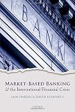 Market-based banking and the international financial crisis