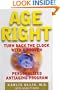 Age Right: Turn Back the Clock with a Proven, Personalized, Anti-Aging Program