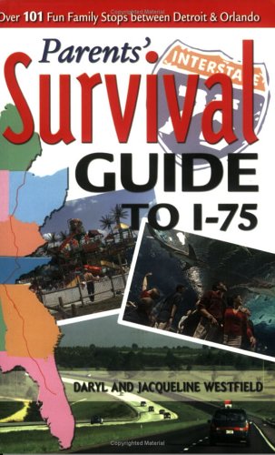 Parents' Survival Guide To I-75: Over 101 Fun Family Stops between Detroit & Orlando