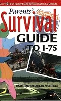 Parents' Survival Guide To I-75: Over 101 Fun Family Stops between Detroit & Orlando