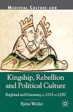 Kingship, rebellion and political culture : England and Germany, c.1215-c.1250