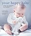 Book Your Happy Baby: Massage, Yoga, Aromatherapy And Other Gentle Ways to Blissful Babyhood