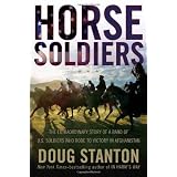 Horse Soldiers: The Extraordinary Story of a Band of US Soldiers Who Rode to Victory in Afghanistanby Doug Stanton