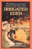 Irrigated Eden: The Making of an Agricultural Landscape in the American West (Weyerhaeuser Environmental Book)