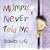 Mummy Never Told Me