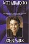 Not Afraid to Change: The Remarkable Story of How One Man Overcame Homosexuality