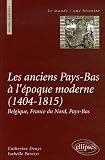 Les anciens Pays-Bas à l époque moderne (1404-1815) : Belgique, France du Nord, Pays-Bas