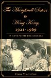 The Maryknoll Sisters in Hong Kong, 1921-1969: In Love with the Chinese