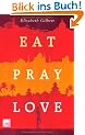 Eat Pray Love: Eine Frau auf der Suche nach allem quer durch Italien, Indien und Indonesien