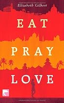 Eat Pray Love: Eine Frau auf der Suche nach allem quer durch Italien, Indien und Indonesien