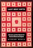 Last Best Gifts: Altruism and the Market for Human Blood and Organs