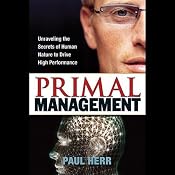 Primal Management: Unraveling Secrets of Human Nature | [Paul Herr]