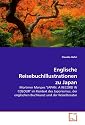 Englische Reisebuchillustrationen zu Japan: Mortimer Menpes "JAPAN. A RECORD IN COLOUR" imKontext des Japonismus, der englischen Buchkunst undder Reiseliteratur