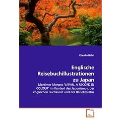 Englische Reisebuchillustrationen zu Japan: Mortimer Menpes "JAPAN. A RECORD IN COLOUR" imKontext des Japonismus, der englischen Buchkunst undder Reiseliteratur