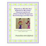 Timeless Herbs for Timeless Beauty: Classical and Secret Chinese Herbal Recipes for Aromatherapy and Skin Care (Journal of Chinese Herbal Medicine and Acupuncture)