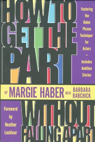 How to Get the Part...Without Falling Apart!: Featuring the Haber Phrase Technique for Actors
