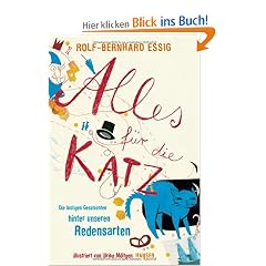 Alles f�r die Katz: Die lustigen Geschichten hinter unseren Redensarten