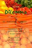 Our Food Dilemma: Dangerous Foods, Junk Foods, and Superfoods Do You Know Which Is Which And Why
