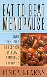 Eat to Beat - Menopause: Over 100 recipes to help you overcome symptoms naturally