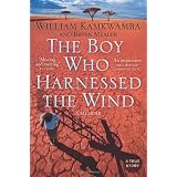The Boy Who Harnessed the Windby William Kamkwamba