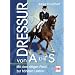 Dressur von A bis S: Schritt f�r Schritt zu h�heren Lektionen: Mit dem rittigen Pferd zu h�heren Lektionen