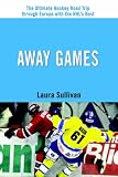 Away Games: The Ultimate Hockey Road Trip Through Europe with the NHL's Best