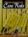 Constructing Cane Rods: Secrets of the Bamboo Fly Rod