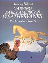 Carving Early American Weathervanes: 16 Decorative Projects