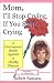 Mom, I'll Stop Crying, If You Stop Crying: A Courageous Battle Against a Deadly Disease