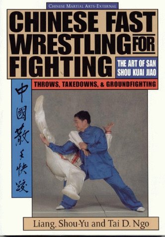 Chinese Fast Wrestling for Fighting: The Art of San Shou Kuai Jiao Throws, Takedowns, & Ground-Fighting