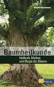 Baumheilkunde: Heilkraft, Mythos und Magie der B&auml;ume
