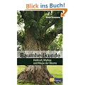 Baumheilkunde: Heilkraft, Mythos und Magie der B�ume