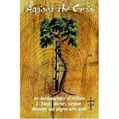 Against the Grain: An Autobiography of William J. Nicol, Doctor, Surgeon, Minister and Pilgrim with Avril