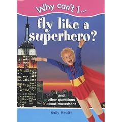 Why Can't I...Fly Like a Superhero?: And Other Questions About Movement (Why Can't I...)