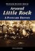 Around Little Rock: A Postcard History (Postcard History Series) by Ray Hanley ISBN 0752409883