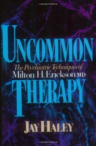 Uncommon Therapy: Psychiatric Techniques of Milton H.Erickson, M.D. by Haley, Jay New Edition (1993)