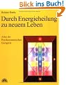 Durch Energieheilung zu neuem Leben. Atlas der Psychosomatischen Energetik 1
