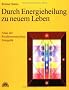 Durch Energieheilung zu neuem Leben. Atlas der Psychosomatischen Energetik 1