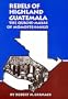 Rebels of Highland Guatemala: The Quiche-Mayas of Momostenango (Civilization of the American Indian)