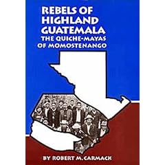 Rebels of Highland Guatemala: Quiche-Mayas of Momostenango (Civilization of American Indian)